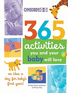 365 Activities You and Your Baby Will Love: An Idea a Day for Baby's First Year!