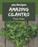 365 Amazing Cilantro Recipes: A Cilantro Cookbook You Will Love