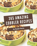 365 Amazing Cobbler Recipes: An Inspiring Cobbler Cookbook for You