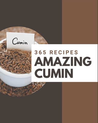 365 Amazing Cumin Recipes: The Best-ever of Cumin Cookbook - Dieter, Penny