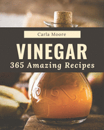 365 Amazing Vinegar Recipes: From The Vinegar Cookbook To The Table
