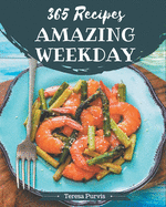 365 Amazing Weekday Recipes: Weekday Cookbook - Your Best Friend Forever