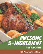 365 Awesome 5-Ingredient Recipes: I Love 5-Ingredient Cookbook!