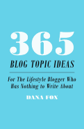 365 Blog Topic Ideas: For the Lifestyle Blogger Who Has Nothing to Write about