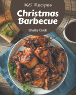 365 Christmas Barbecue Recipes: A Christmas Barbecue Cookbook from the Heart!