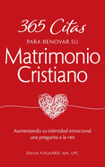 365 Citas para Renovar su Matrimonio Cristiano: Aumentando su intimidad emocional una pregunta a la vez