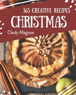 365 Creative Christmas Recipes: A One-of-a-kind Christmas Cookbook