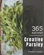 365 Creative Parsley Recipes: Save Your Cooking Moments with Parsley Cookbook!