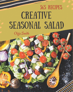 365 Creative Seasonal Salad Recipes: Discover Seasonal Salad Cookbook NOW!