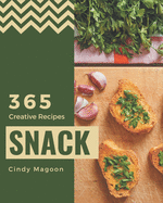 365 Creative Snack Recipes: A Snack Cookbook Everyone Loves!