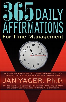 365 Daily Affirmations for Time Management - Yager, Jan, PhD, and Yager, Ph D Jan