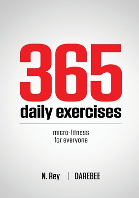 365 Daily Exercises: Microworkouts For Busy People - Rey, N