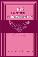 365 Day Devotional for Women: A Year-Long of Divine Guidance, Empowerment, and Spiritual Renewal in 2025.