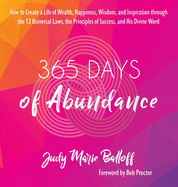 365 Days of Abundance: How to Create a Life of Wealth, Happiness, Wisdom, and Inspiration through the 12 Universal Laws, the Principles of Success, and His Divine Word