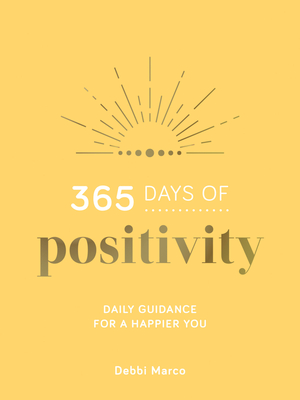 365 Days of Positivity: Daily Guidance for a Happier You - Marco, Debbi