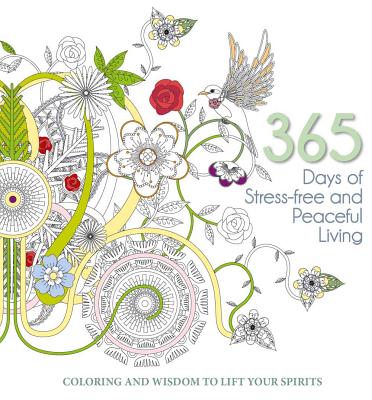 365 Days of Stress-Free and Peaceful Living: Coloring and Wisdom to Lift Your Spirits - White Star (Editor)
