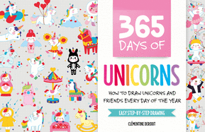 365 Days of Unicorns: How to Draw Unicorns and Friends Every Day of the Year