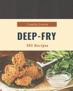 365 Deep-Fry Recipes: A Deep-Fry Cookbook You Will Need