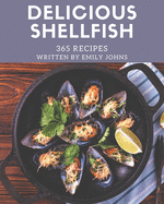 365 Delicious Shellfish Recipes: An One-of-a-kind Shellfish Cookbook