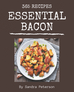 365 Essential Bacon Recipes: Cook it Yourself with Bacon Cookbook!