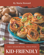 365 Essential Kid-Friendly Recipes: Happiness is When You Have a Kid-Friendly Cookbook!