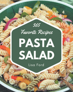 365 Favorite Pasta Salad Recipes: Happiness is When You Have a Pasta Salad Cookbook!