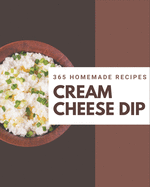 365 Homemade Cream Cheese Dip Recipes: An Inspiring Cream Cheese Dip Cookbook for You