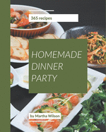 365 Homemade Dinner Party Recipes: Welcome to Dinner Party Cookbook