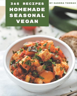 365 Homemade Seasonal Vegan Recipes: Discover Seasonal Vegan Cookbook NOW! - Thomas, Sandra