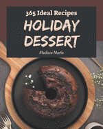 365 Ideal Holiday Dessert Recipes: The Highest Rated Holiday Dessert Cookbook You Should Read