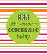 365 Little Reasons to Celebrate Today!