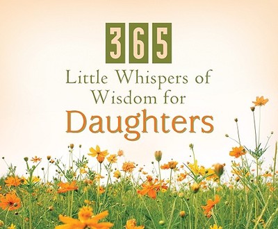 365 Little Whispers of Wisdom for Daughters - Barbour Publishing, and Harris, Lisa, and Publishing, Barbour