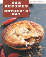 365 Mother's Day Recipes: The Highest Rated Mother's Day Cookbook You Should Read