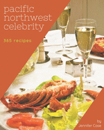 365 Pacific Northwest Celebrity Recipes: The Highest Rated Pacific Northwest Celebrity Cookbook You Should Read