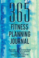 365 Planning Journal / Fitness Journal for Women: Fitness Tracker for Women Fitness Tracker Book Fitness Agenda / Fitness Journal and Workout Planner / Fitness Journal and Planner / Fitness Planner Notebook / Fitness Planner Board / Fitness Planning...