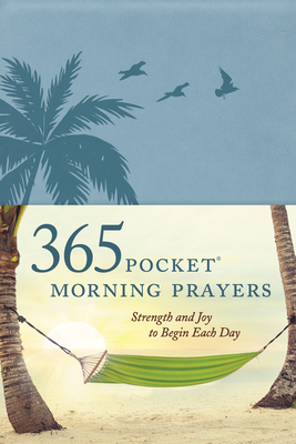 365 Pocket Morning Prayers: Strength and Joy to Begin Each Day - Veerman, David R, and The Barton-Veerman Co (Creator)