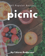 365 Popular Picnic Recipes: A Picnic Cookbook Everyone Loves!