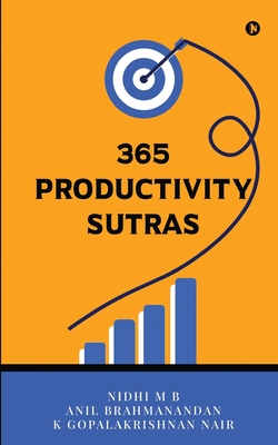 365 Productivity Sutras - Anil Brahmanandan, and K Gopalakrishnan Nair, and Nidhi M B