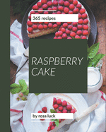 365 Raspberry Cake Recipes: From The Raspberry Cake Cookbook To The Table