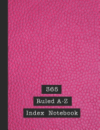 365 Ruled A-Z index notebook: Alphabetical notebook - The large ruled journal book to keep track and referencing data quickly and easily in alphabet form - cerise pink cover art design
