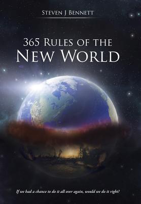 365 Rules of the New World: If we had a chance to do it all over again, would we do it right? - Bennett, Steven J