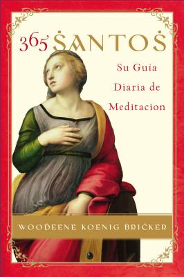 365 Santos: Su Guia Diaria de Meditacion - Koenig-Bricker, Woodeene