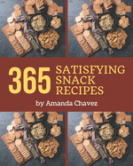 365 Satisfying Snack Recipes: A Snack Cookbook for Effortless Meals