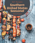 365 Southern United States Seasonal Recipes: A One-of-a-kind Southern United States Seasonal Cookbook