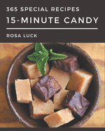 365 Special 15-Minute Candy Recipes: A 15-Minute Candy Cookbook from the Heart!