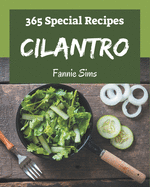 365 Special Cilantro Recipes: A Cilantro Cookbook that Novice can Cook