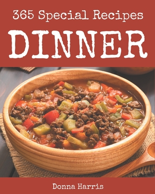 365 Special Dinner Recipes: A Dinner Cookbook from the Heart! - Harris, Donna