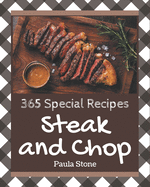 365 Special Steak and Chop Recipes: An Inspiring Steak and Chop Cookbook for You