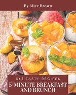 365 Tasty 5-Minute Breakfast and Brunch Recipes: A Timeless 5-Minute Breakfast and Brunch Cookbook