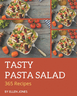 365 Tasty Pasta Salad Recipes: Home Cooking Made Easy with Pasta Salad Cookbook!
